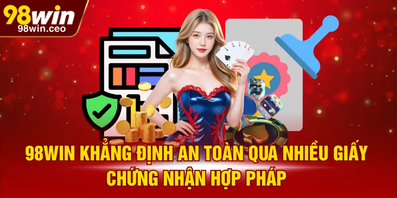 98WIN khẳng định an toàn qua nhiều giấy chứng nhận hợp pháp
