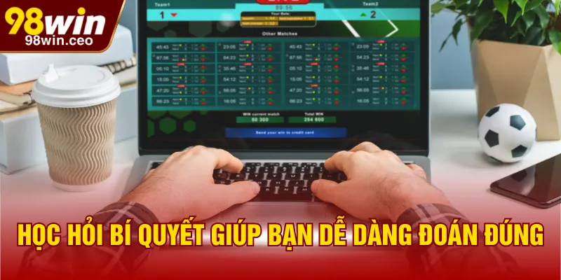 Học hỏi bí quyết giúp bạn dễ dàng đoán đúng