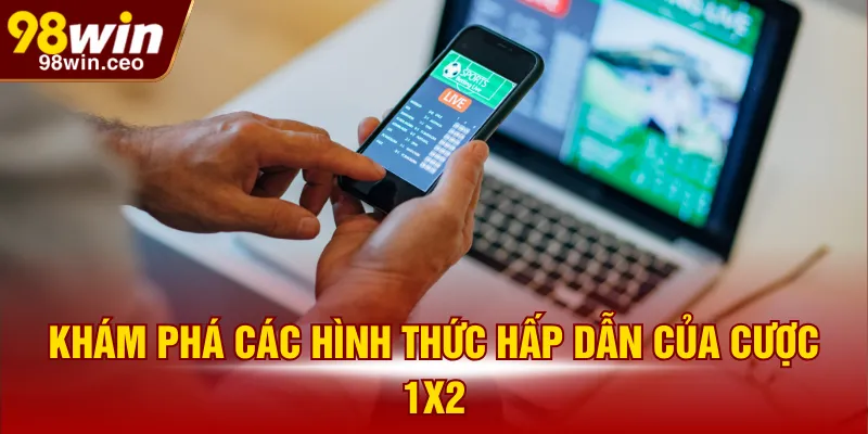 Khám phá các hình thức hấp dẫn của cược 1x2