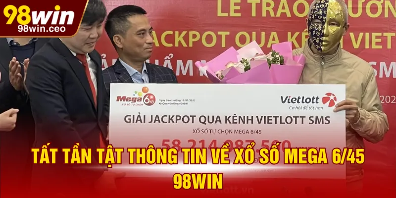 Tất tần tật thông tin về xổ số Mega 6/45 98WIN