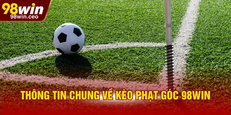 Thông tin chung về kèo phạt góc 98WIN
